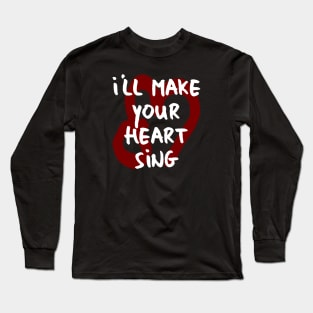 I'll make your heart sing Long Sleeve T-Shirt